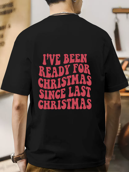 I've Been Ready for Christmas Since Last Christmas Shirt - Relaxed Fit, Full Size