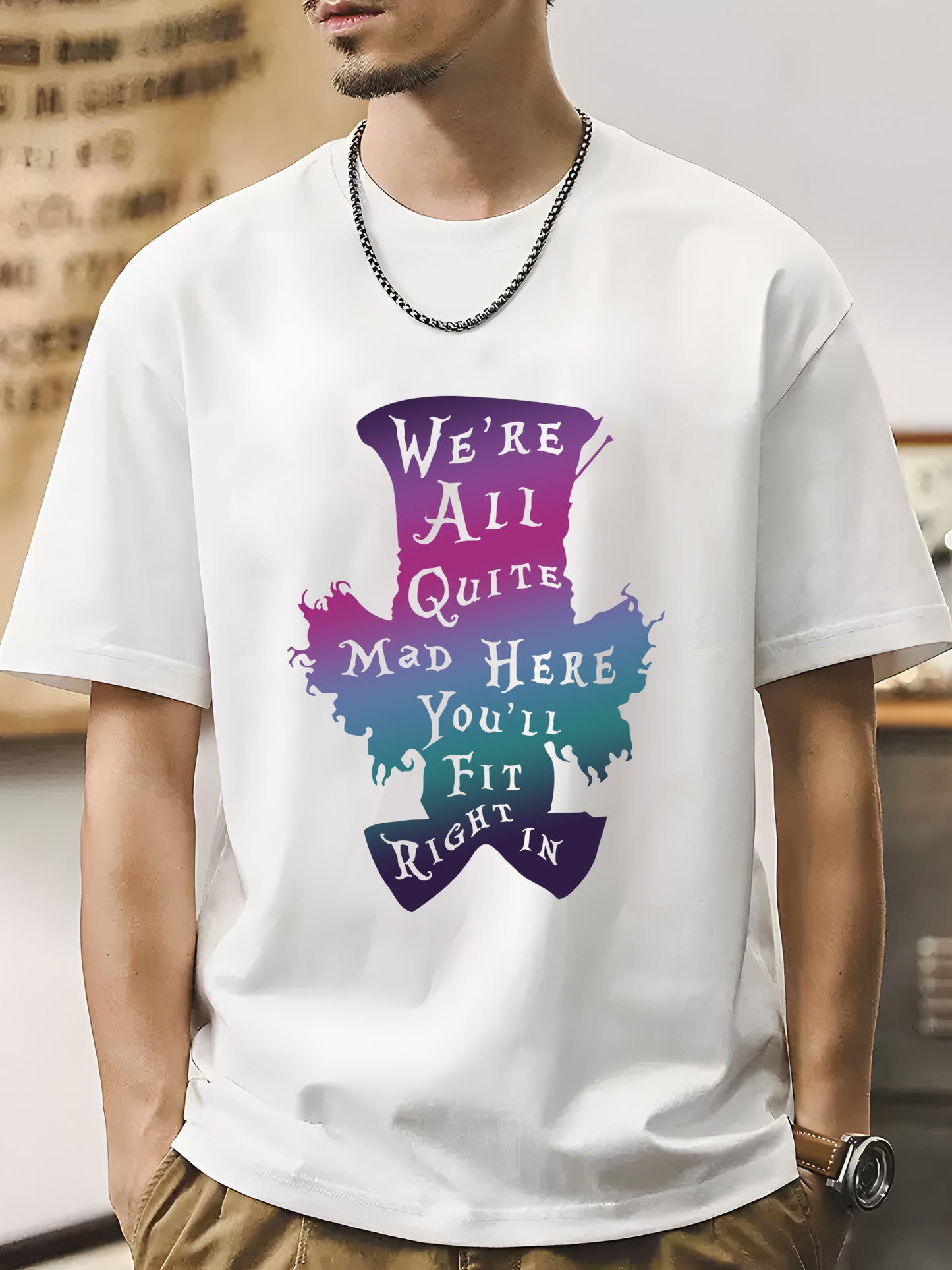 We're All Quite Mad Here You'll Fit Right In Shirt - Relaxed Fit, Full Size