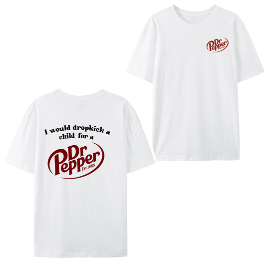 I Would Dropkick A Child For A Dr. Pepper Shirt - Relaxed Fit, Full Size