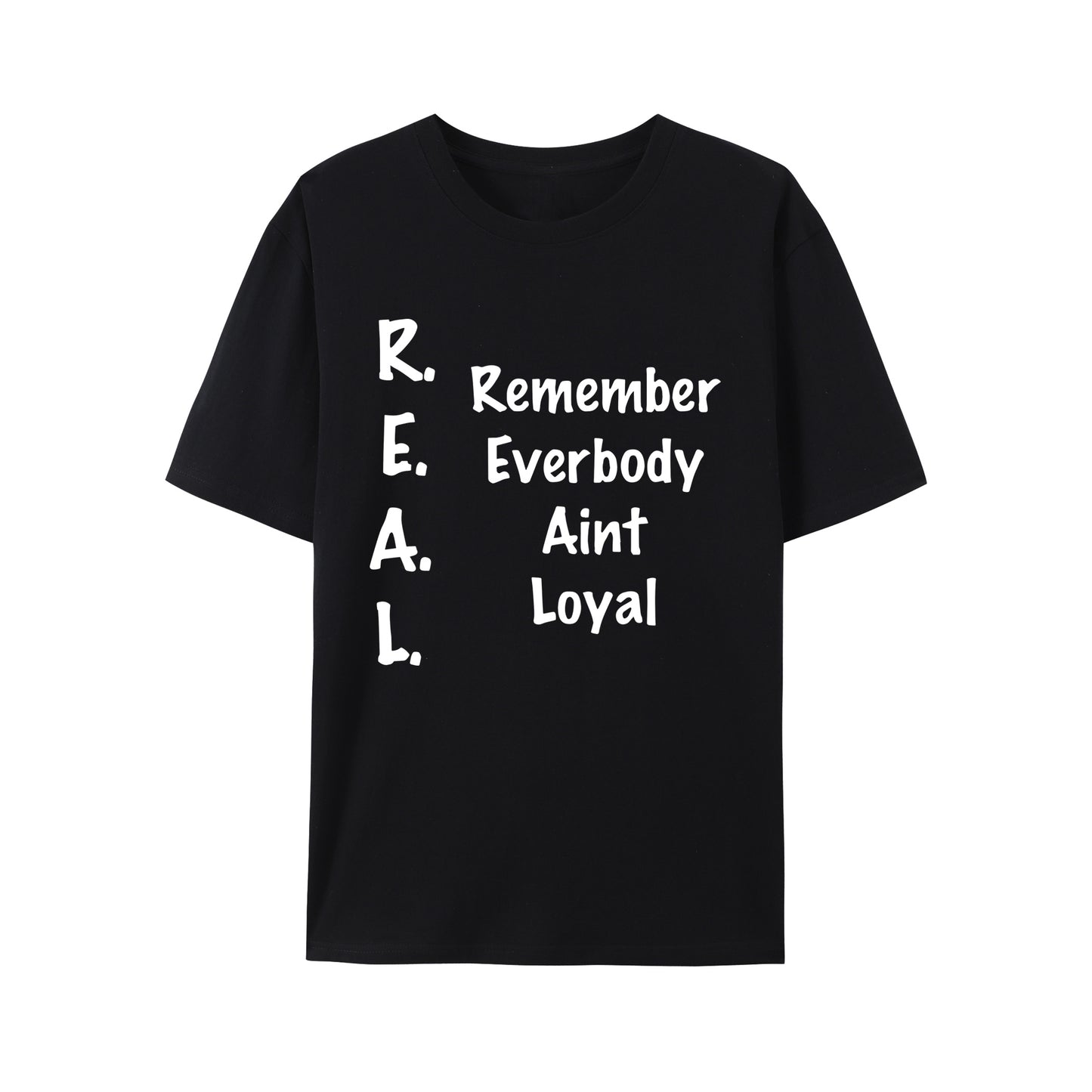 REMEMBER EVERYBODY AINT LOYAL Shirt - Relaxed Fit, Full Size