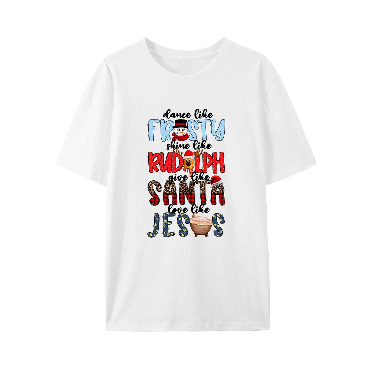 Dance Like Frosty Shine like Rudolph Give like Santa Love Like Jesus Shirt - Relaxed Fit, Full Size