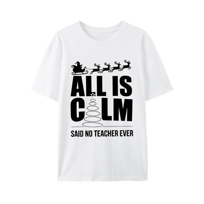 All Is Calm Said No Teacher Ever Shirt - Relaxed Fit, Full Size