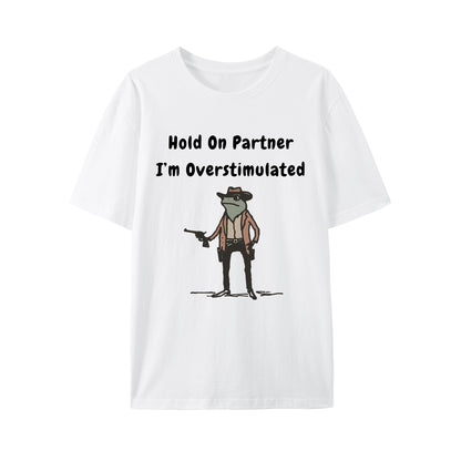 Hold On Partner Im Overstimulated Shirt - Relaxed Fit, Full Size