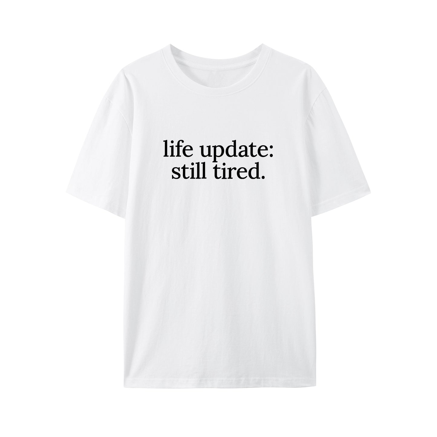 Life Update, Still Tired Shirt - Relaxed Fit, Full Size