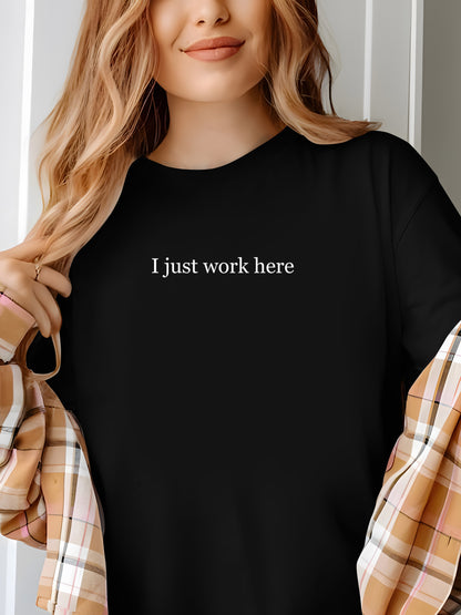 I Just Work Here Shirt - Relaxed Fit, Full Size