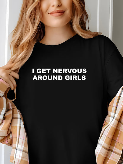 I Get Nervous Around Girls Shirt - Relaxed Fit, Full Size