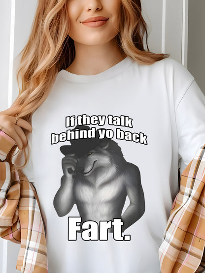 If They Talk Behind Yo Back Fart Funny Meme Shirt - Relaxed Fit, Full Size