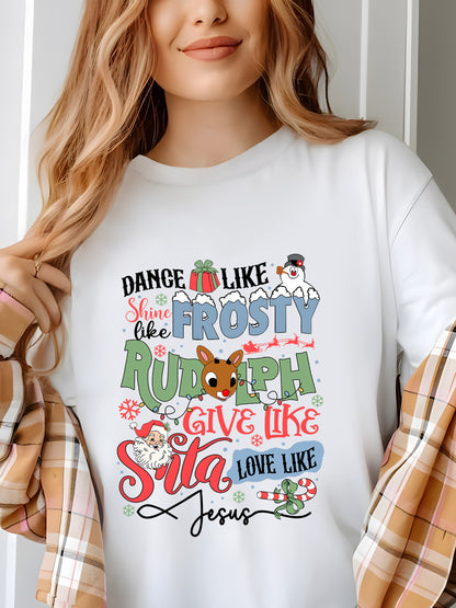 Dance Like Frosty Shine Like Rudolph Sweatshirt, Love Like Jesus Sweater Shirt - Relaxed Fit, Full Size