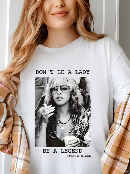 Don't Be a Lady Be a Legend Stevie Nicks Shirt - Relaxed Fit, Full Size