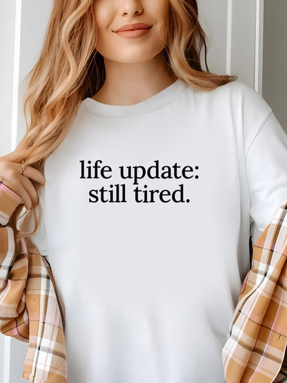 Life Update, Still Tired Shirt - Relaxed Fit, Full Size