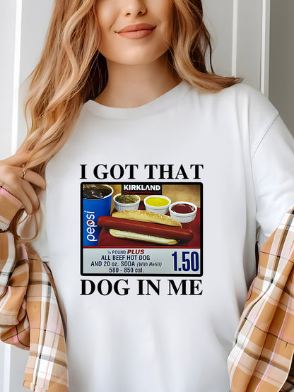 I Got That Dog In Me-1.50 Hotdog Shirt - Relaxed Fit, Full Size