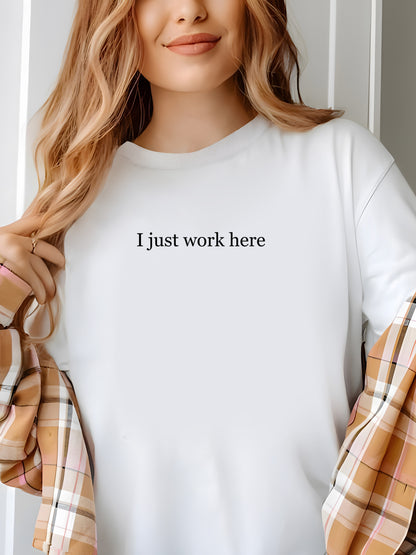 I Just Work Here Shirt - Relaxed Fit, Full Size