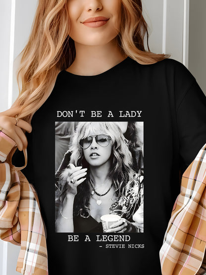 Don't Be a Lady Be a Legend Stevie Nicks Shirt - Relaxed Fit, Full Size