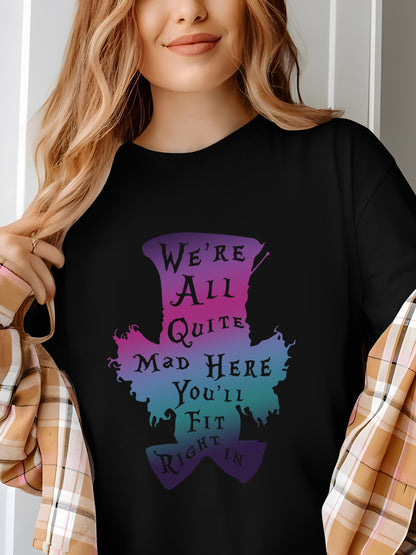 We're All Quite Mad Here You'll Fit Right In Shirt - Relaxed Fit, Full Size