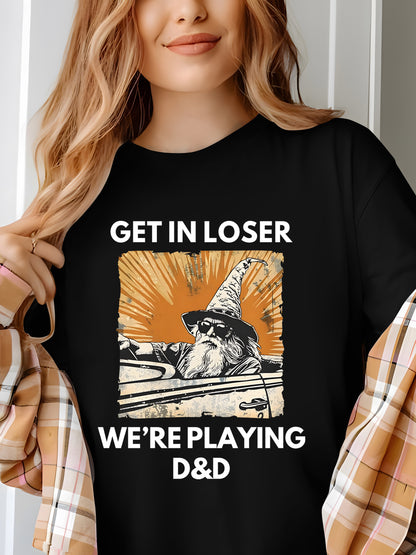 Get in loser we're playing DnD Shirt - Relaxed Fit, Full Size