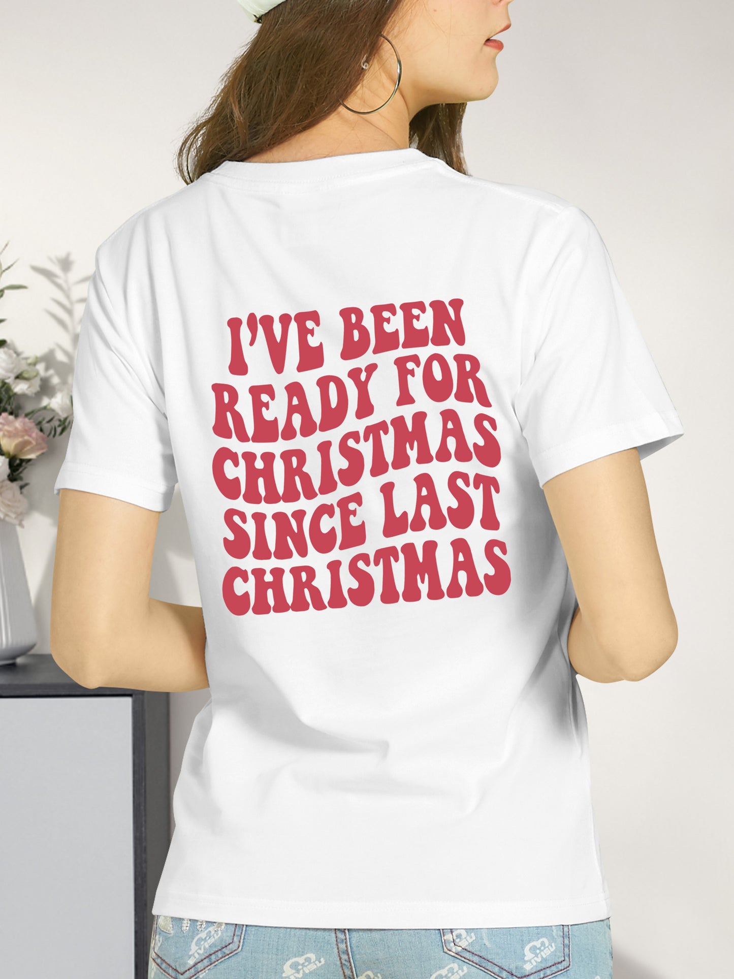 I've Been Ready for Christmas Since Last Christmas Shirt - Relaxed Fit, Full Size