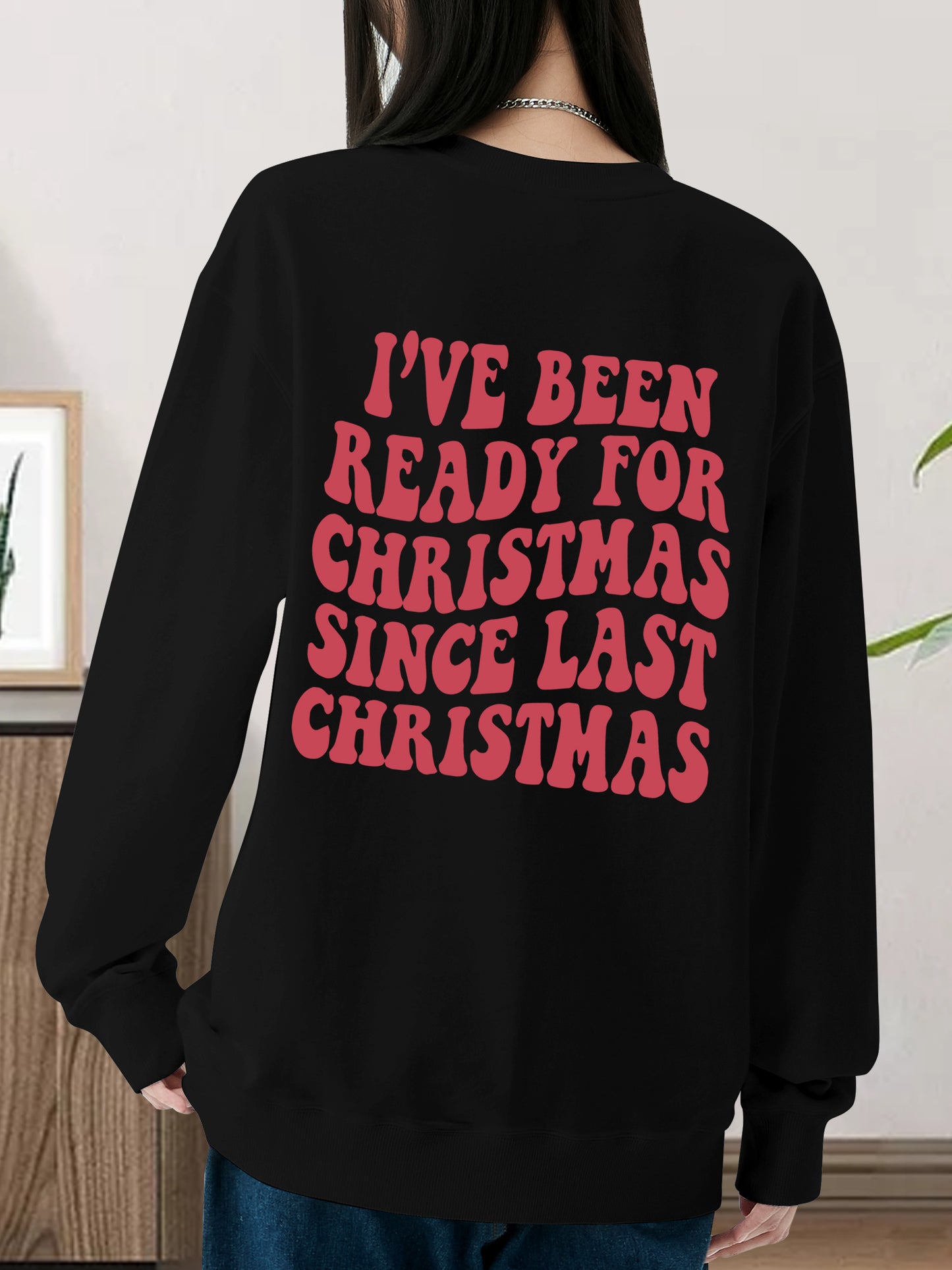 I've Been Ready for Christmas Since Last Christmas Shirt - Relaxed Fit, Full Size