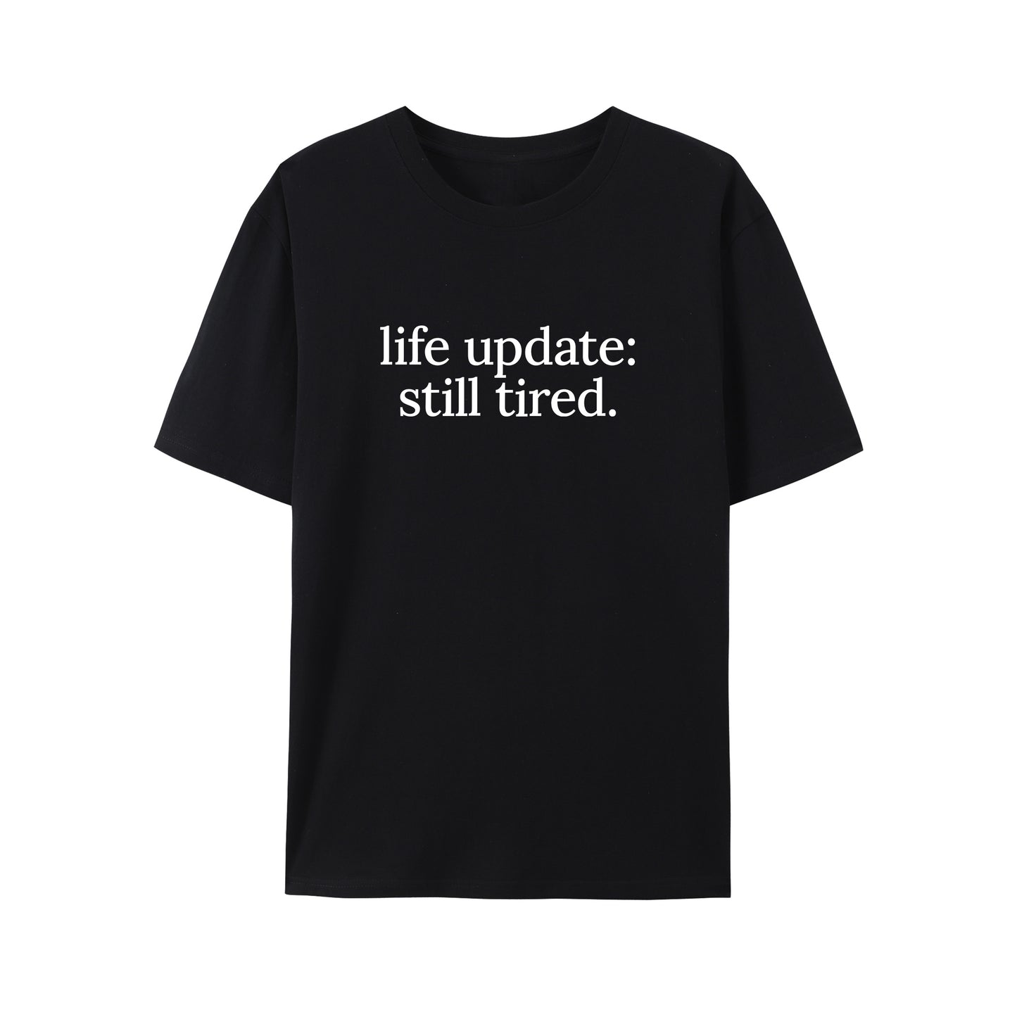 Life Update, Still Tired Shirt - Relaxed Fit, Full Size