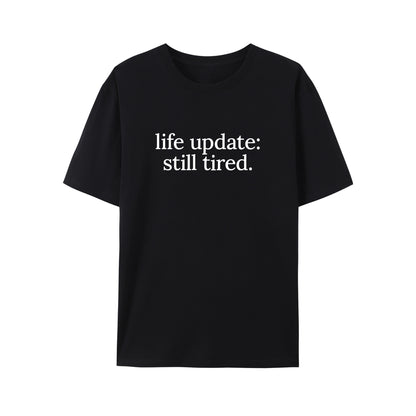 Life Update, Still Tired Shirt - Relaxed Fit, Full Size