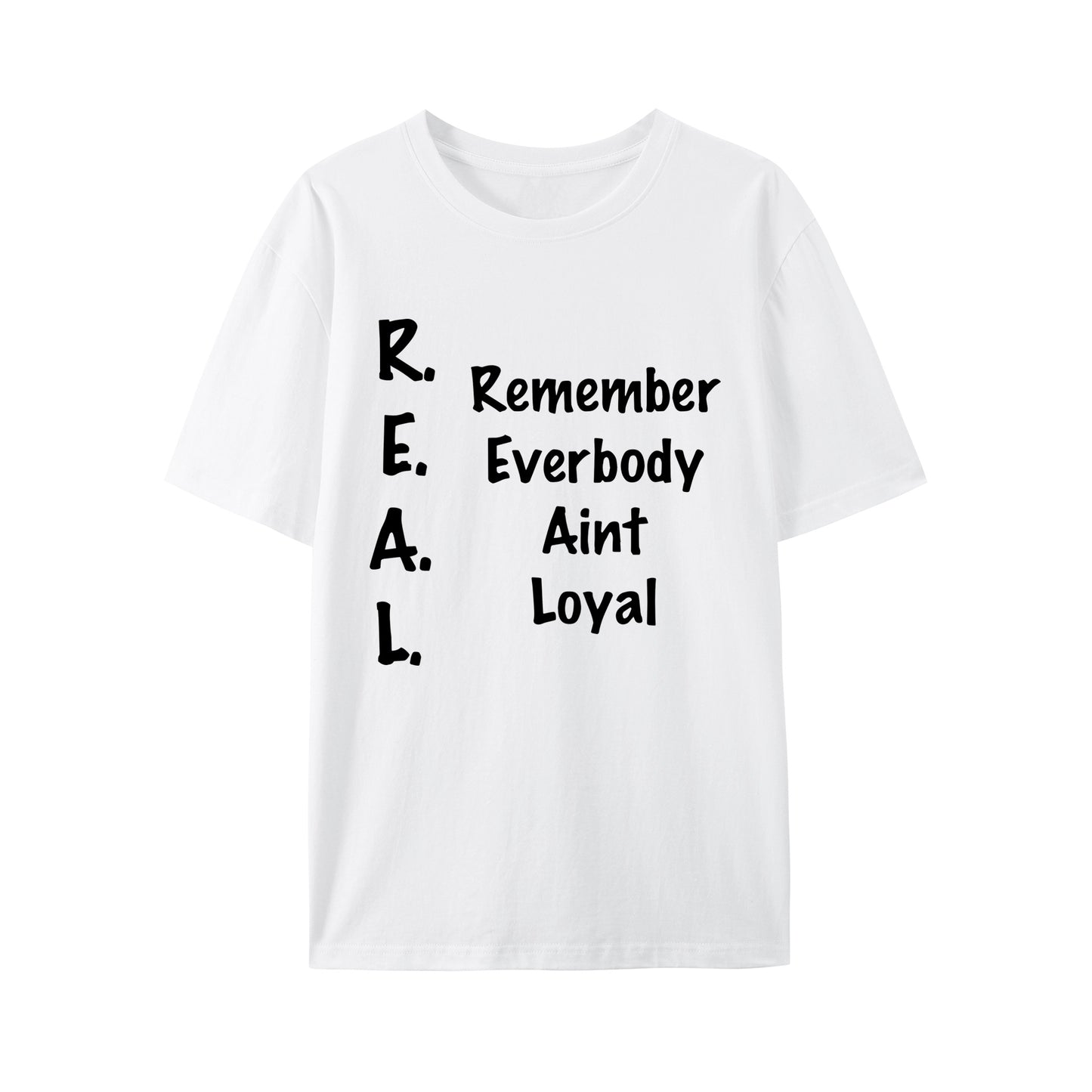 REMEMBER EVERYBODY AINT LOYAL Shirt - Relaxed Fit, Full Size