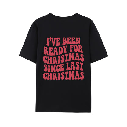 I've Been Ready for Christmas Since Last Christmas Shirt - Relaxed Fit, Full Size