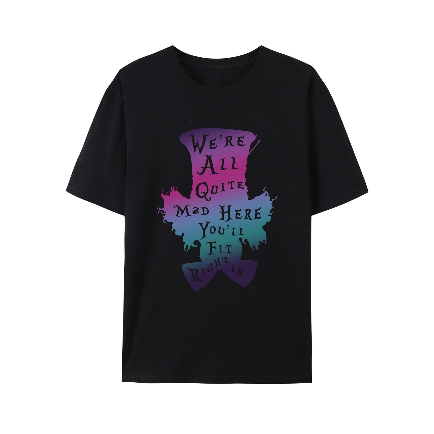 We're All Quite Mad Here You'll Fit Right In Shirt - Relaxed Fit, Full Size