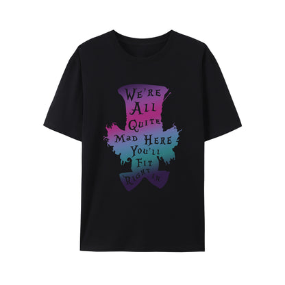 We're All Quite Mad Here You'll Fit Right In Shirt - Relaxed Fit, Full Size