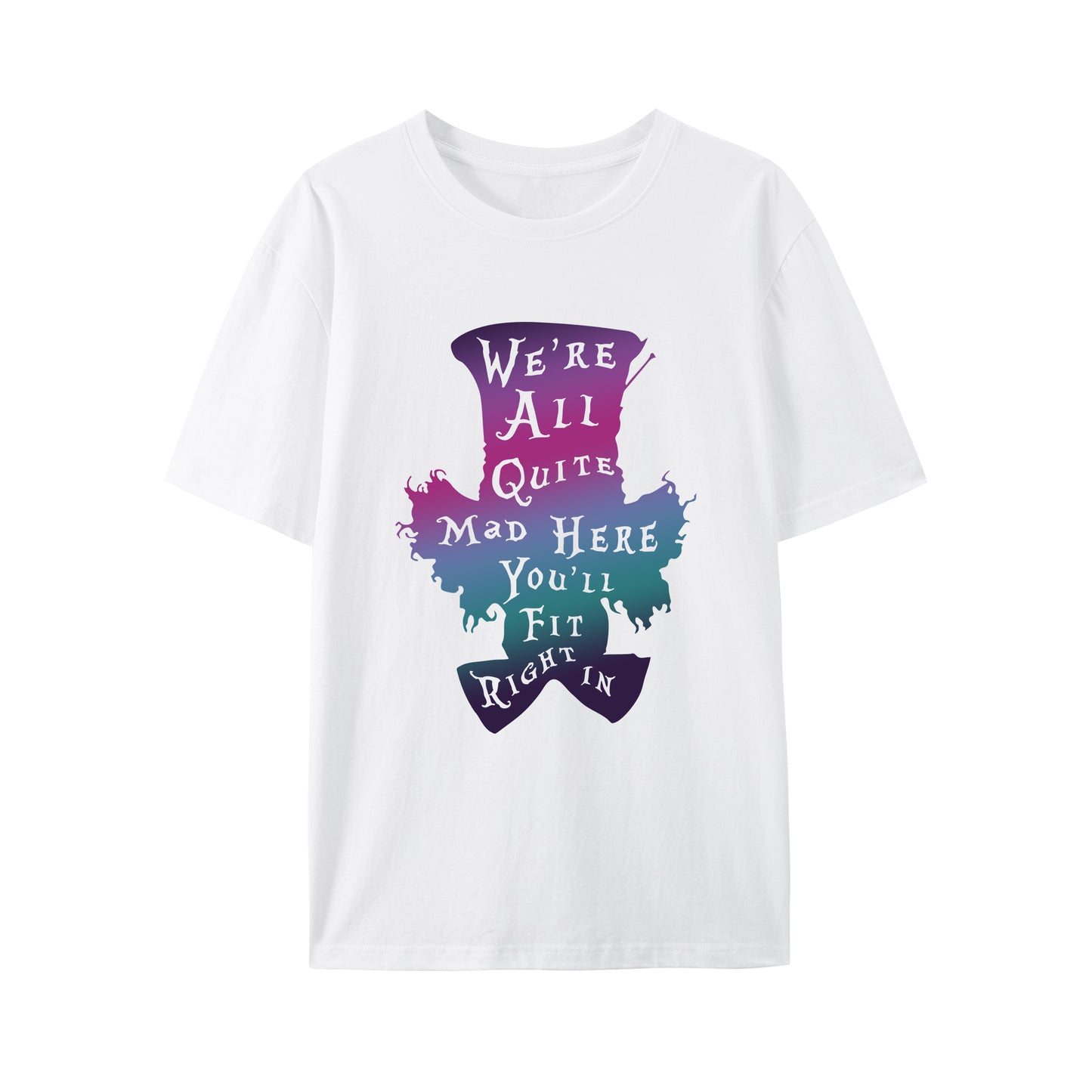 We're All Quite Mad Here You'll Fit Right In Shirt - Relaxed Fit, Full Size