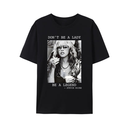 Don't Be a Lady Be a Legend Stevie Nicks Shirt - Relaxed Fit, Full Size