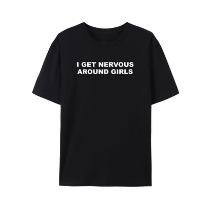 I Get Nervous Around Girls Shirt - Relaxed Fit, Full Size