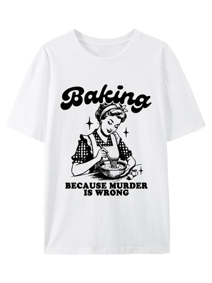 Baking Because Murder Is Wrong Shirt - Relaxed Fit, Full Size