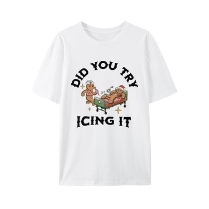 Did You Try Icing It  Shirt - Relaxed Fit, Full Size