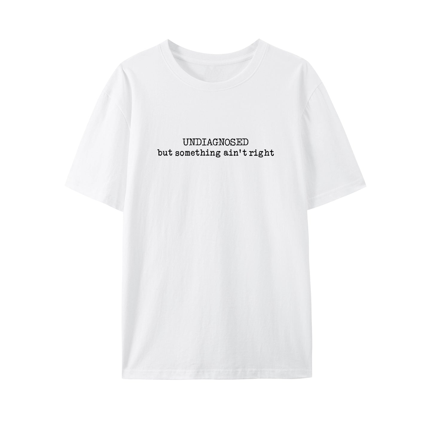 Undiagnosed But Something Ain't Right Shirt - Relaxed Fit, Full Size