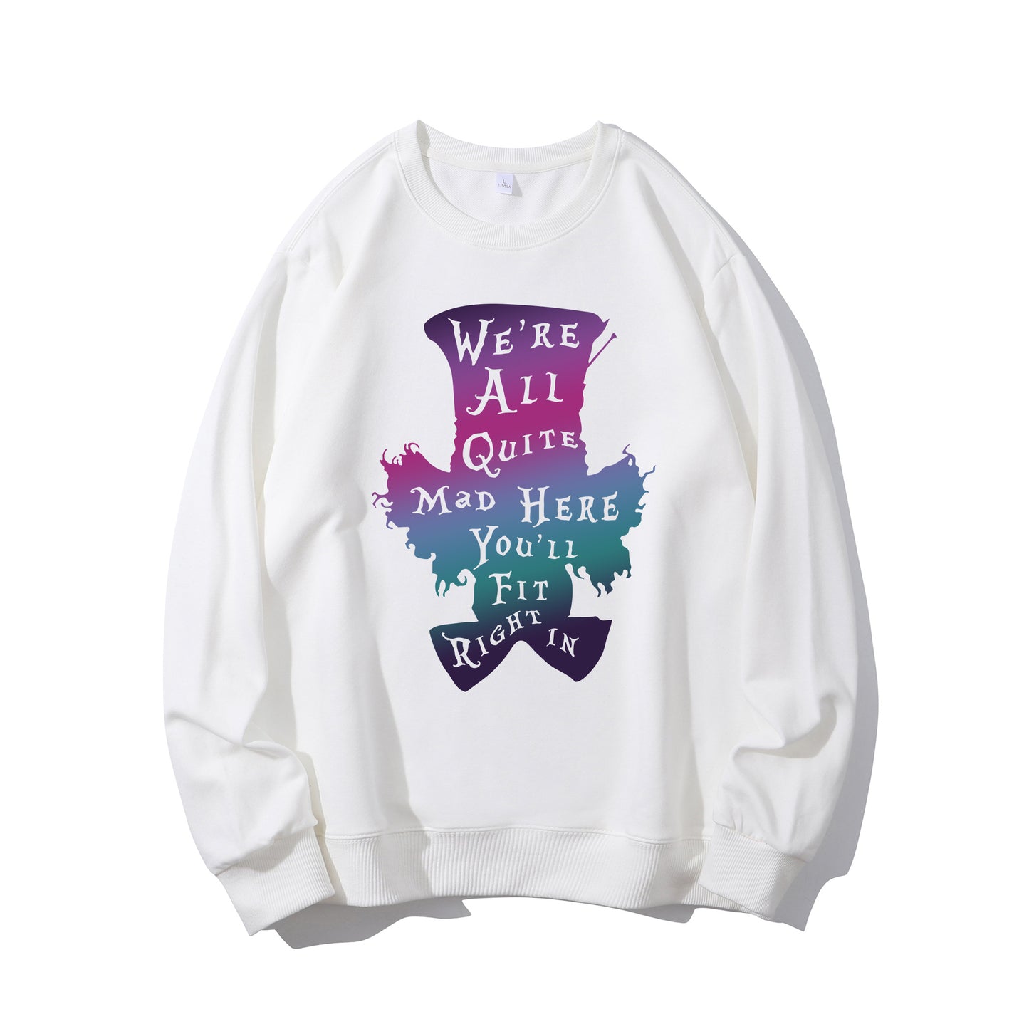 We're All Quite Mad Here You'll Fit Right In Shirt - Relaxed Fit, Full Size